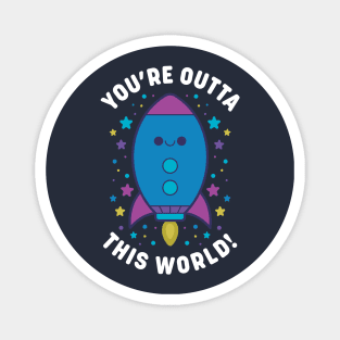 You're Outta This World Magnet